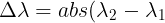 \large \Delta \lambda=abs(\lambda_{2}-\lambda_{1})